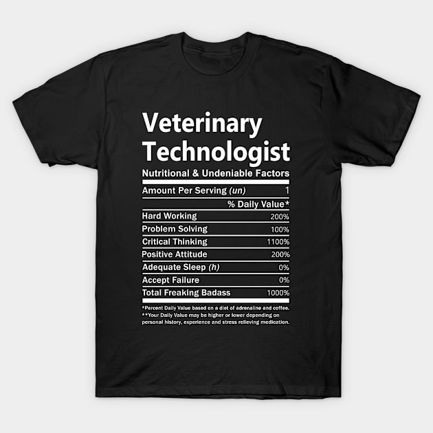 Veterinary Technologist T Shirt - Nutritional and Undeniable Factors Gift Item Tee T-Shirt by Ryalgi